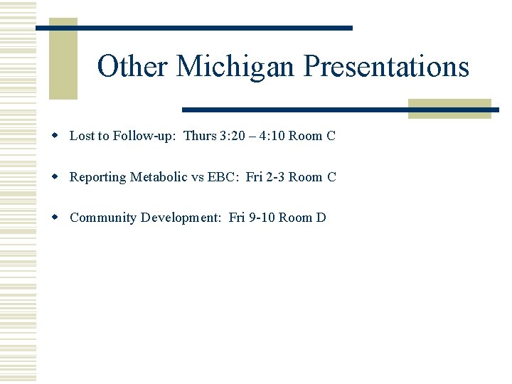 Other Michigan Presentations w Lost to Follow-up: Thurs 3: 20 – 4: 10 Room