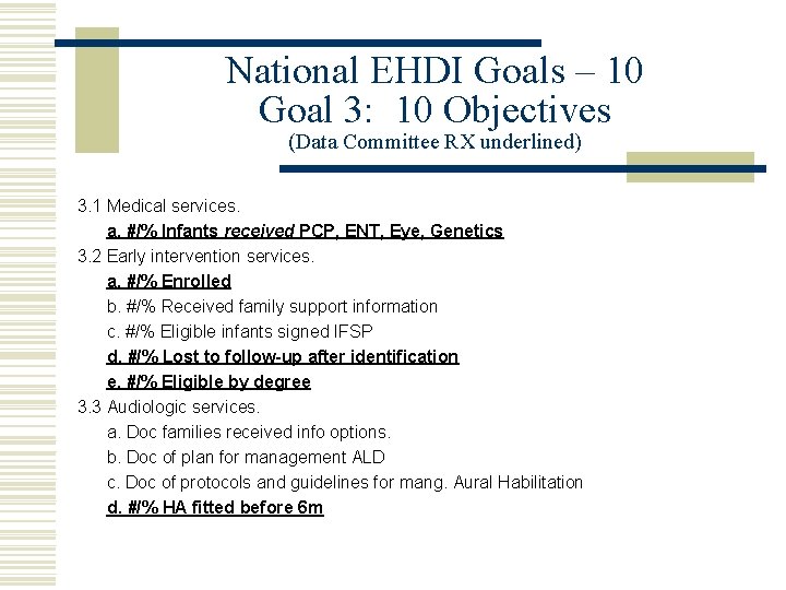 National EHDI Goals – 10 Goal 3: 10 Objectives (Data Committee RX underlined) 3.