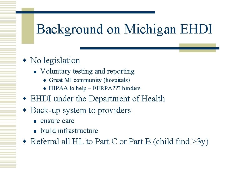 Background on Michigan EHDI w No legislation n Voluntary testing and reporting l l