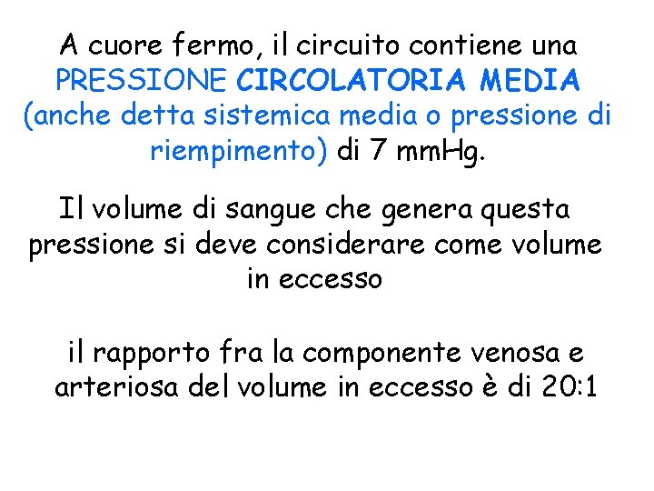 A cuore fermo, il circuito contiene una PRESSIONE CIRCOLATORIA MEDIA (anche detta sistemica media