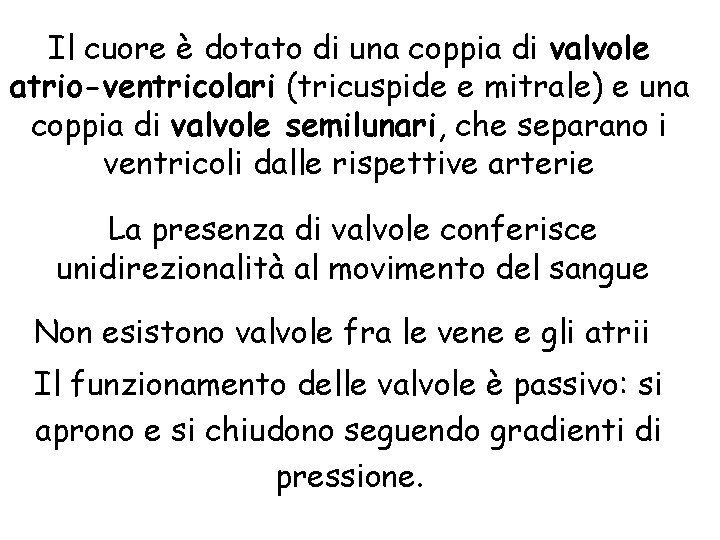 Il cuore è dotato di una coppia di valvole atrio-ventricolari (tricuspide e mitrale) e