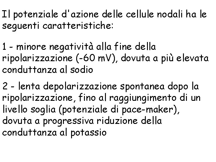 Il potenziale d'azione delle cellule nodali ha le seguenti caratteristiche: 1 - minore negatività