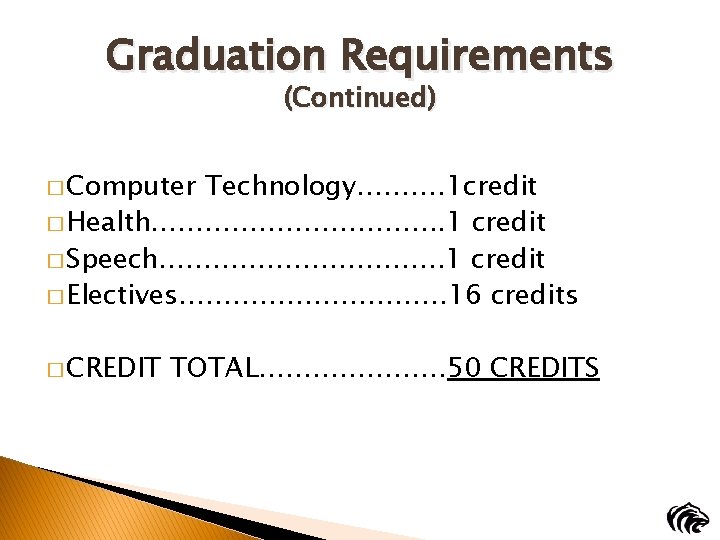 Graduation Requirements (Continued) � Computer Technology………. 1 credit � Health……………. . . 1 credit