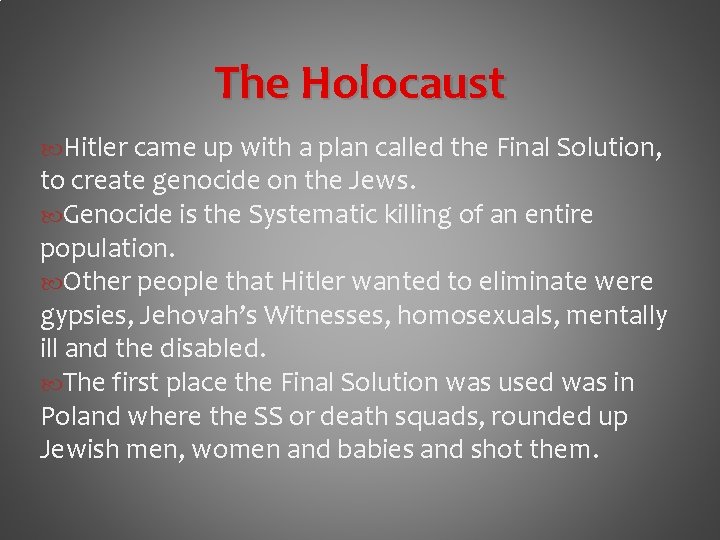 The Holocaust Hitler came up with a plan called the Final Solution, to create
