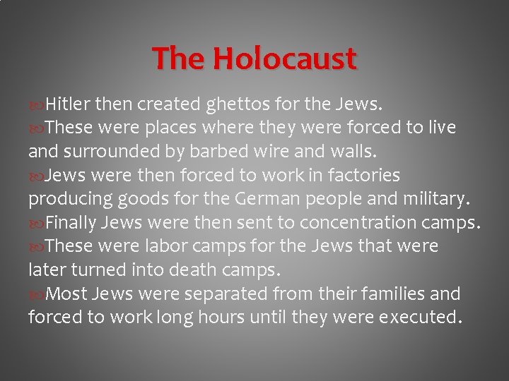 The Holocaust Hitler then created ghettos for the Jews. These were places where they