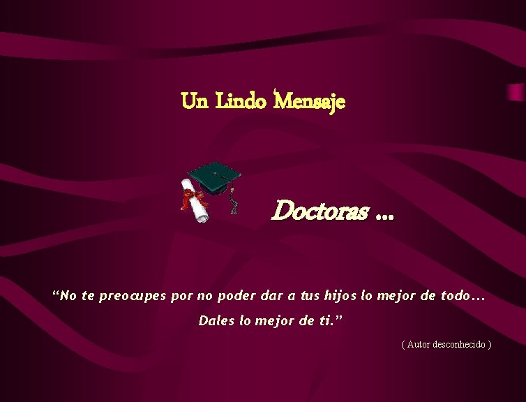 Un Lindo Mensaje Doctoras. . . “No te preocupes por no poder dar a