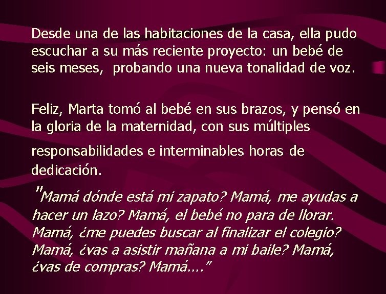 Desde una de las habitaciones de la casa, ella pudo escuchar a su más