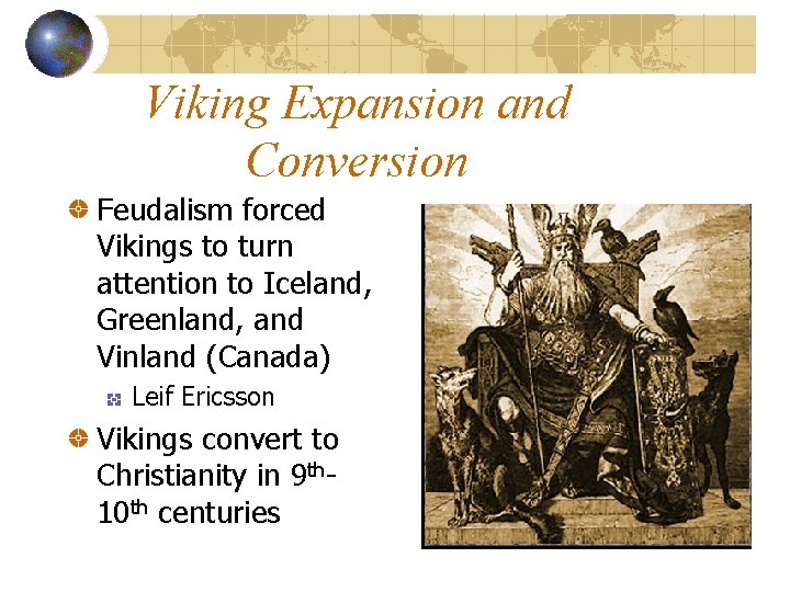 Viking Expansion and Conversion Feudalism forced Vikings to turn attention to Iceland, Greenland, and