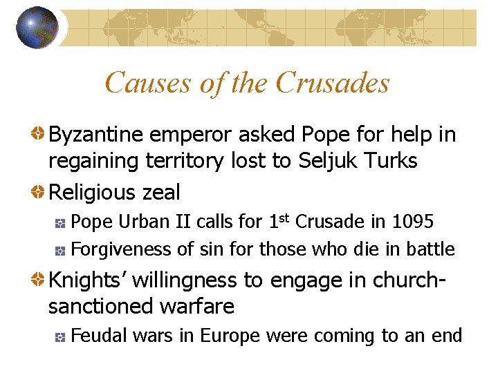 Causes of the Crusades Byzantine emperor asked Pope for help in regaining territory lost