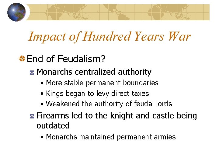 Impact of Hundred Years War End of Feudalism? Monarchs centralized authority • More stable