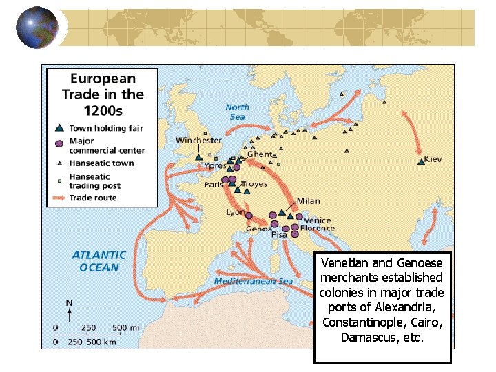 Venetian and Genoese merchants established colonies in major trade ports of Alexandria, Constantinople, Cairo,