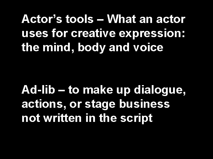 Actor’s tools – What an actor uses for creative expression: the mind, body and