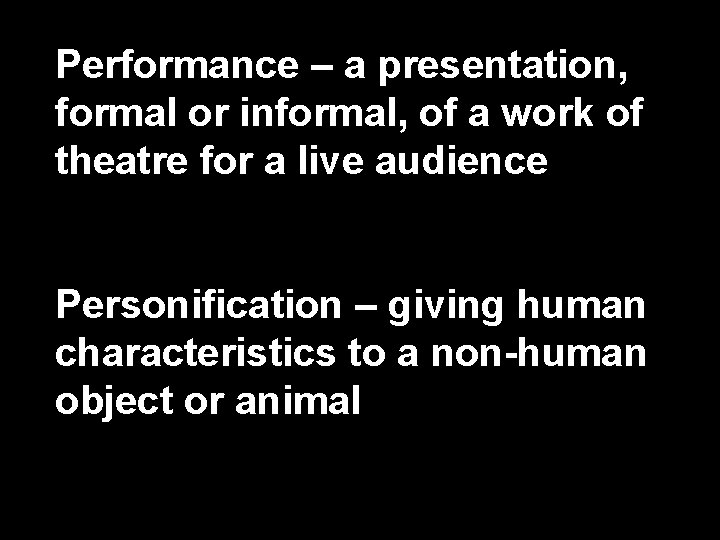 Performance – a presentation, formal or informal, of a work of theatre for a