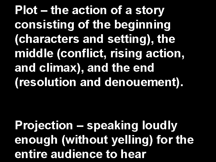 Plot – the action of a story consisting of the beginning (characters and setting),