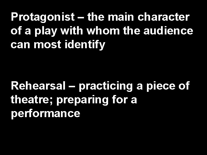 Protagonist – the main character of a play with whom the audience can most