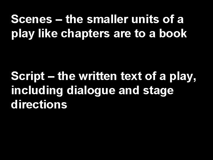 Scenes – the smaller units of a play like chapters are to a book