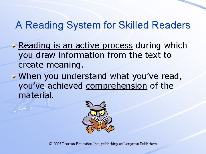 A Reading System for Skilled Readers Reading is an active process during which you