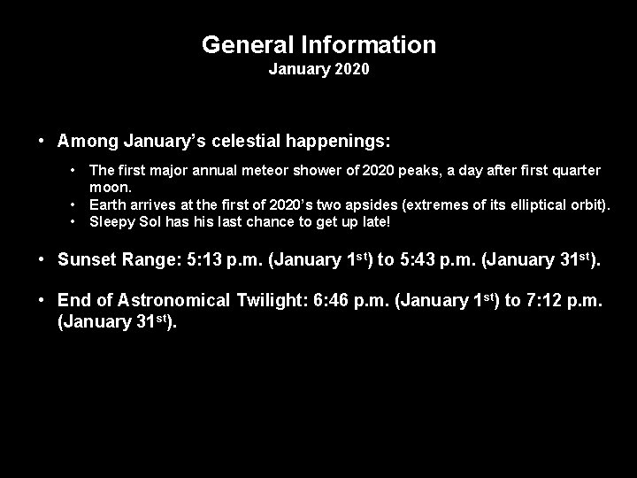 General Information January 2020 • Among January’s celestial happenings: • The first major annual