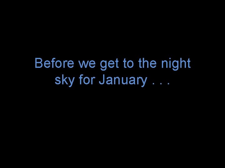 Before we get to the night sky for January. . . 