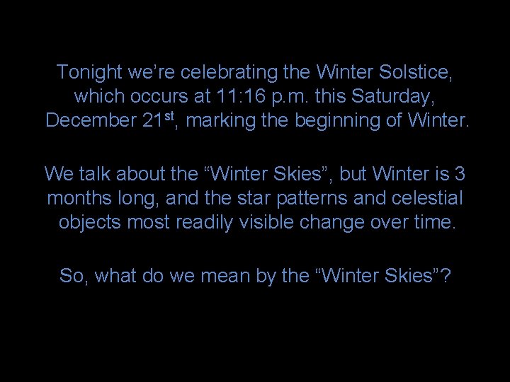 Tonight we’re celebrating the Winter Solstice, which occurs at 11: 16 p. m. this