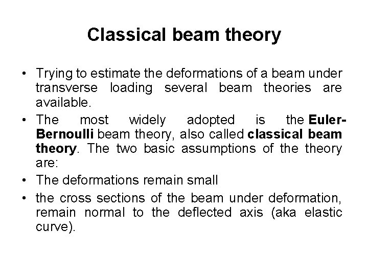 Classical beam theory • Trying to estimate the deformations of a beam under transverse