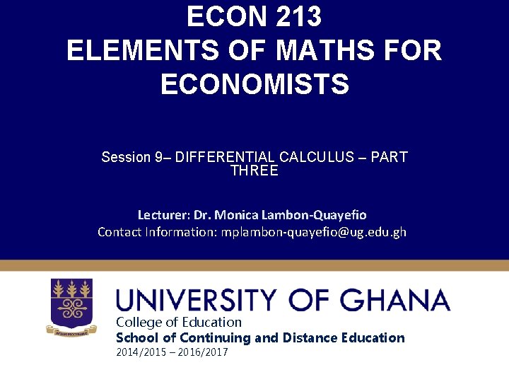 ECON 213 ELEMENTS OF MATHS FOR ECONOMISTS Session 9– DIFFERENTIAL CALCULUS – PART THREE