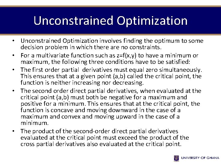 Unconstrained Optimization • Unconstrained Optimization involves finding the optimum to some decision problem in