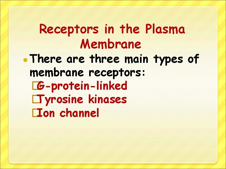 Receptors in the Plasma Membrane ● There are three main types of membrane receptors: