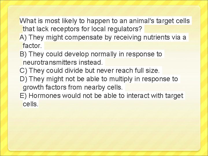What is most likely to happen to an animal's target cells that lack receptors
