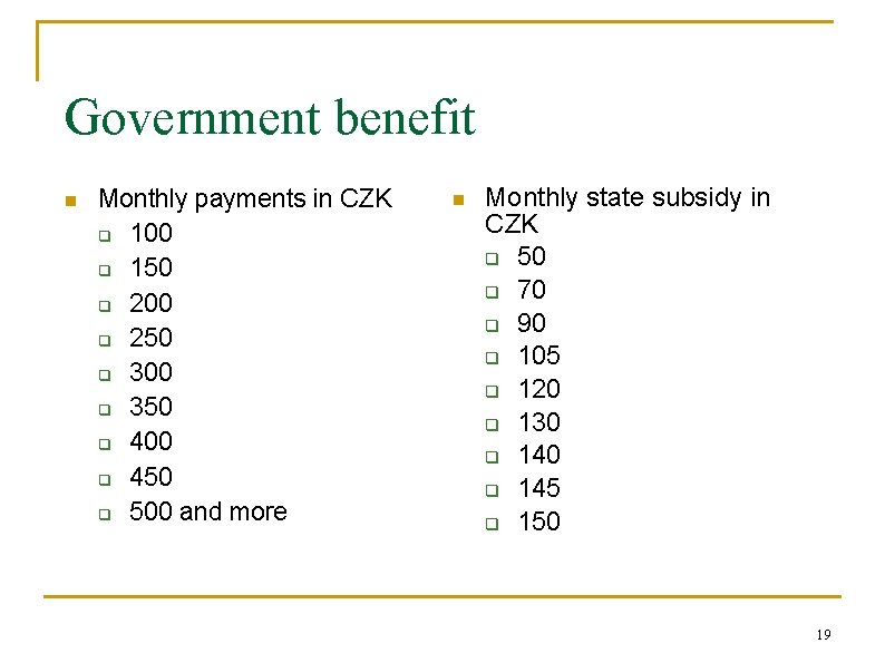 Government benefit n Monthly payments in CZK q 100 q 150 q 200 q