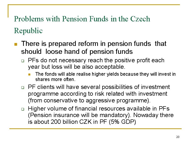 Problems with Pension Funds in the Czech Republic n There is prepared reform in