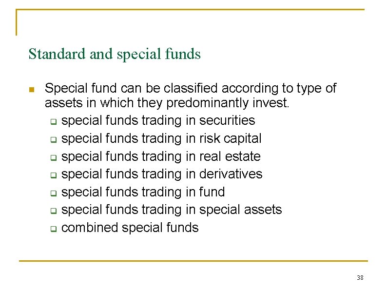 Standard and special funds n Special fund can be classified according to type of