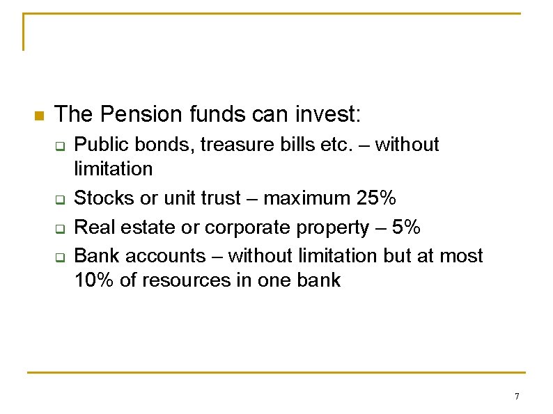 n The Pension funds can invest: q q Public bonds, treasure bills etc. –