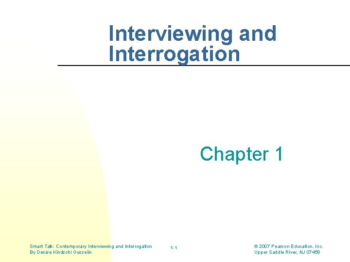 Interviewing and Interrogation Chapter 1 Smart Talk: Contemporary Interviewing and Interrogation By Denise Kindschi Interviewing and Interrogation Chapter 1 Smart Talk: Contemporary Interviewing and Interrogation By Denise Kindschi