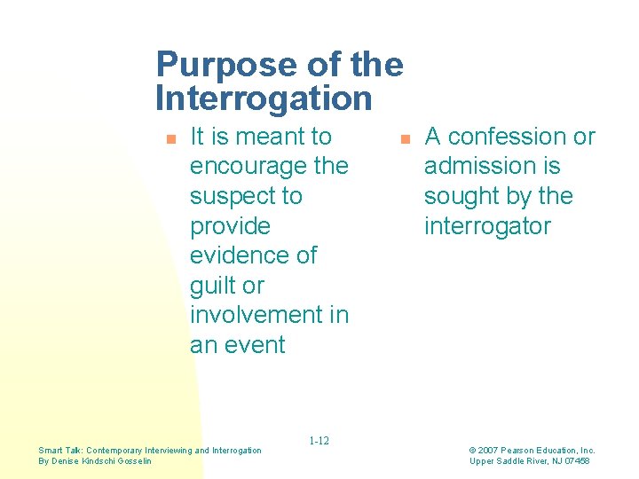 Purpose of the Interrogation n It is meant to encourage the suspect to provide Purpose of the Interrogation n It is meant to encourage the suspect to provide