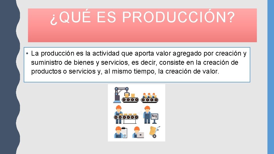 ¿QUÉ ES PRODUCCIÓN? • La producción es la actividad que aporta valor agregado por