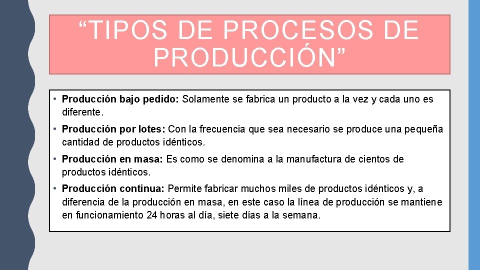 “TIPOS DE PROCESOS DE PRODUCCIÓN” • Producción bajo pedido: Solamente se fabrica un producto