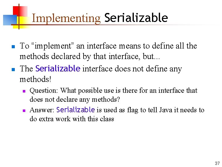 Implementing Serializable n n To “implement” an interface means to define all the methods