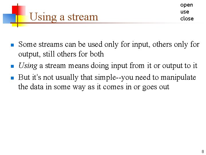 Using a stream n n n open use close Some streams can be used