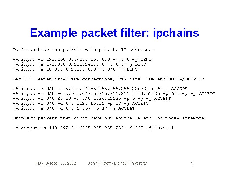 Example packet filter: ipchains Don't want to see packets with private IP addresses -A