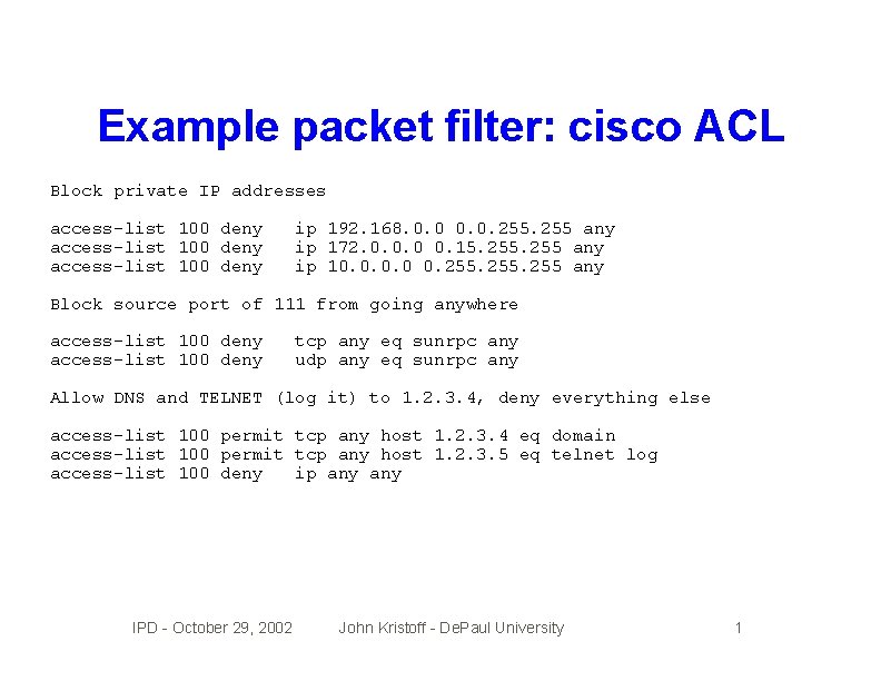 Example packet filter: cisco ACL Block private IP addresses access-list 100 deny ip 192.