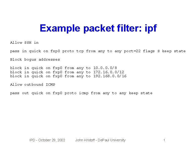 Example packet filter: ipf Allow SSH in pass in quick on fxp 0 proto