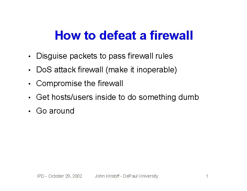 How to defeat a firewall • Disguise packets to pass firewall rules • Do.