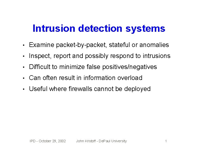 Intrusion detection systems • Examine packet-by-packet, stateful or anomalies • Inspect, report and possibly