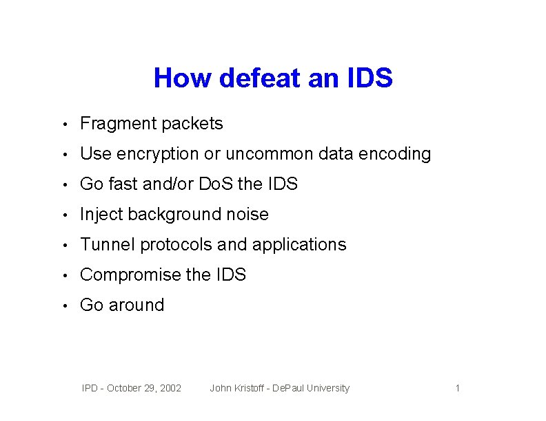 How defeat an IDS • Fragment packets • Use encryption or uncommon data encoding