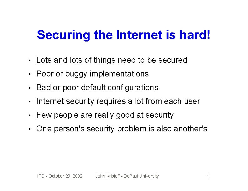 Securing the Internet is hard! • Lots and lots of things need to be