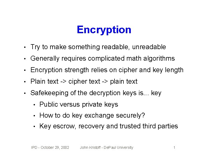 Encryption • Try to make something readable, unreadable • Generally requires complicated math algorithms