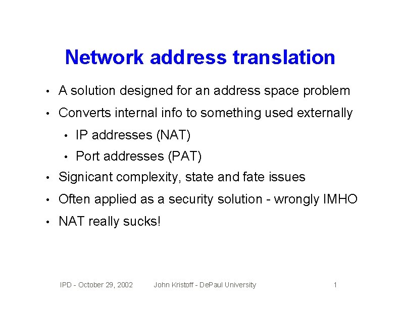 Network address translation • A solution designed for an address space problem • Converts