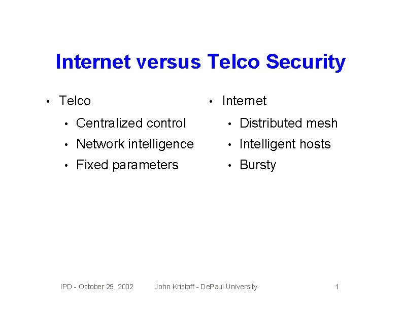 Internet versus Telco Security • Telco • Internet • Centralized control • Distributed mesh