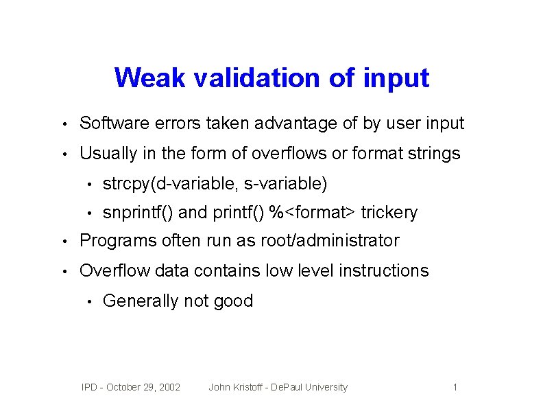 Weak validation of input • Software errors taken advantage of by user input •